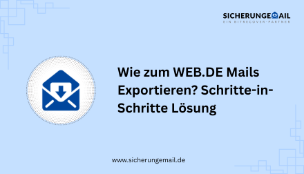 Wie zum WEB.DE Mails Exportieren? Schritte-in-Schritte Lösung
